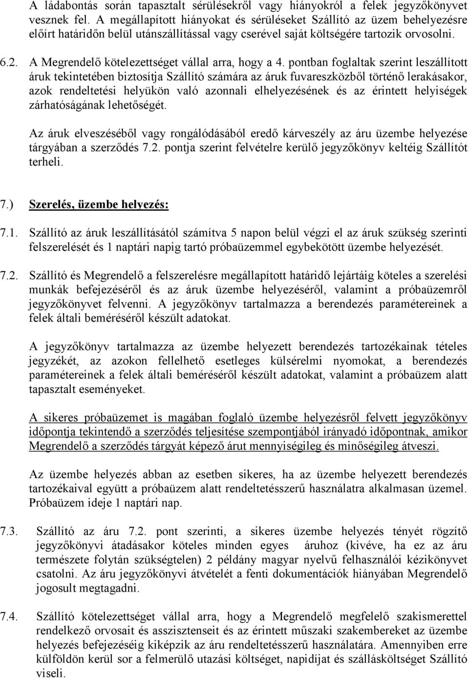 A Megrendelő kötelezettséget vállal arra, hogy a 4.