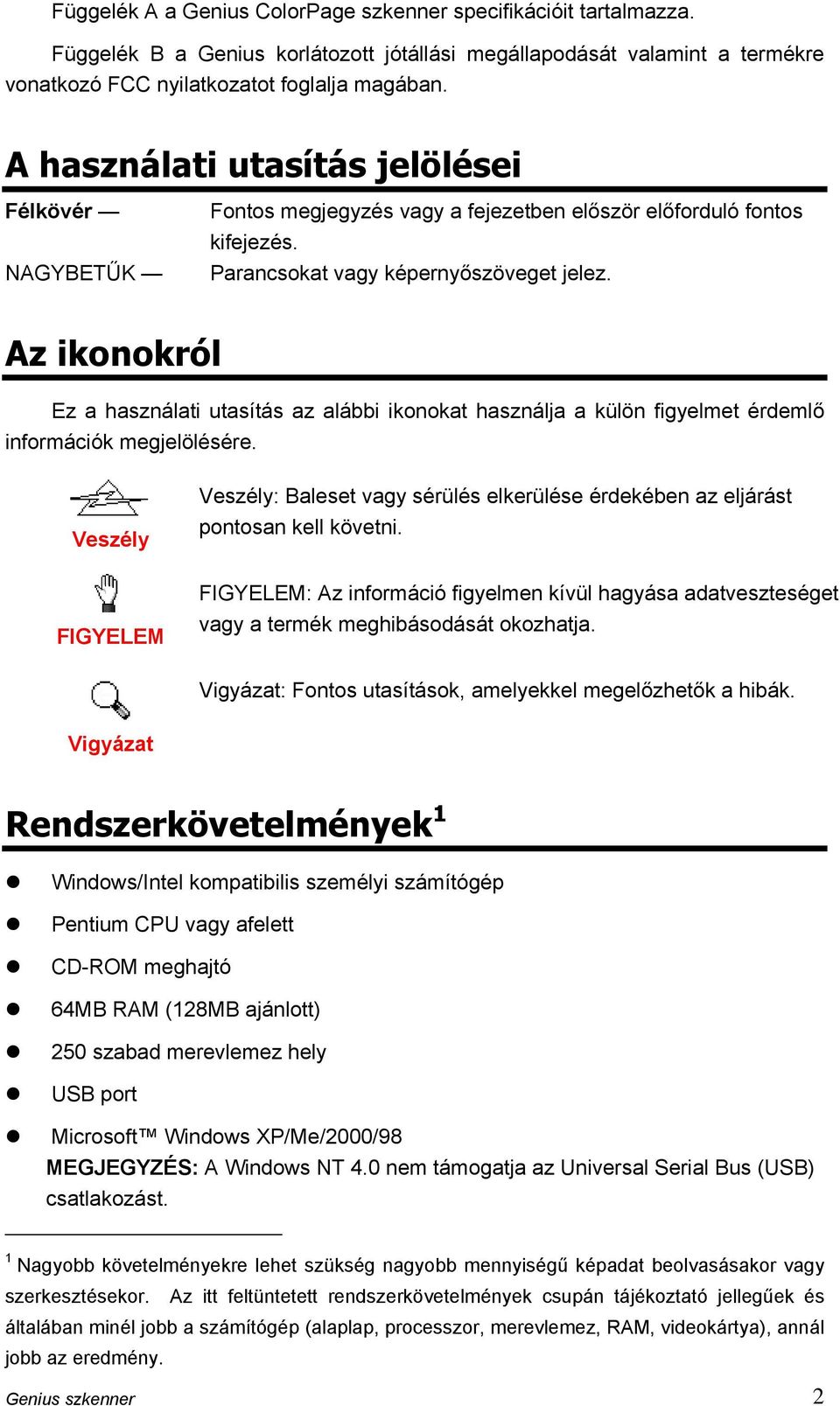 Az ikonokról Ez a használati utasítás az alábbi ikonokat használja a külön figyelmet érdemlő információk megjelölésére.