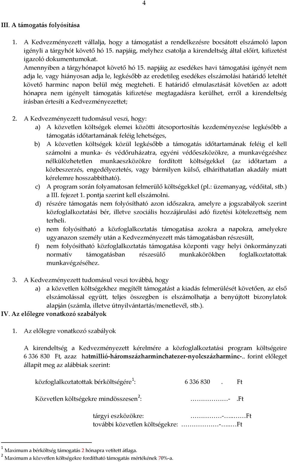 napjáig az esedékes havi támogatási igényét nem adja le, vagy hiányosan adja le, legkésőbb az eredetileg esedékes elszámolási határidő leteltét követő harminc napon belül még megteheti.