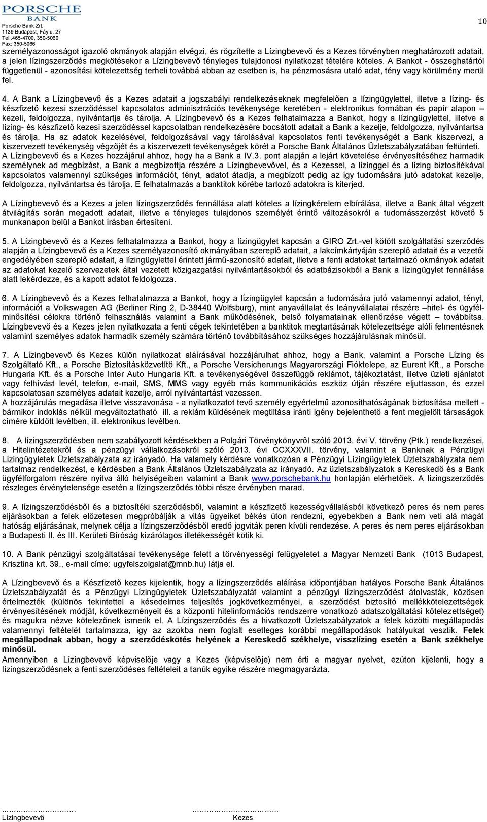 A Bank a és a adatait a jogszabályi rendelkezéseknek megfelelően a lízingügylettel, illetve a lízing- és készfizető kezesi szerződéssel kapcsolatos adminisztrációs tevékenysége keretében -