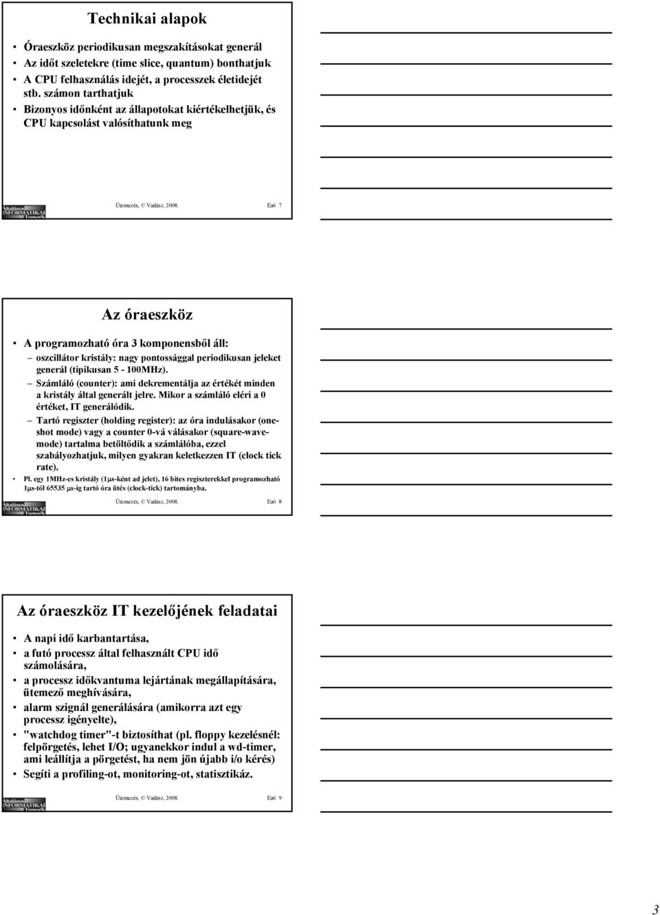 Ea6 7 Az óraeszköz A programozható óra 3 komponensből áll: oszcillátor kristály: nagy pontossággal periodikusan jeleket generál (tipikusan 5-100MHz).