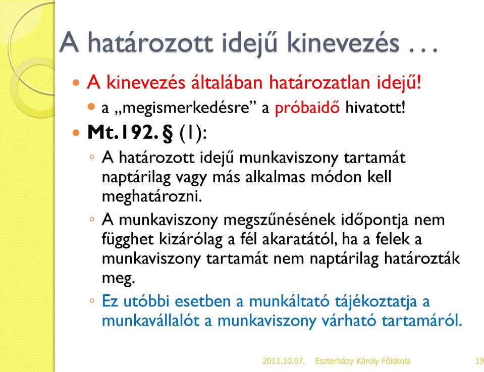 A munkaviszony megszűnésének időpontja nem függhet kizárólag a fél akaratától, ha a felek a munkaviszony tartamát