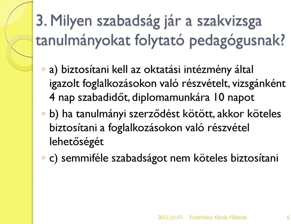 vizsgánként 4 nap szabadidőt, diplomamunkára 10 napot b) ha tanulmányi szerződést kötött,