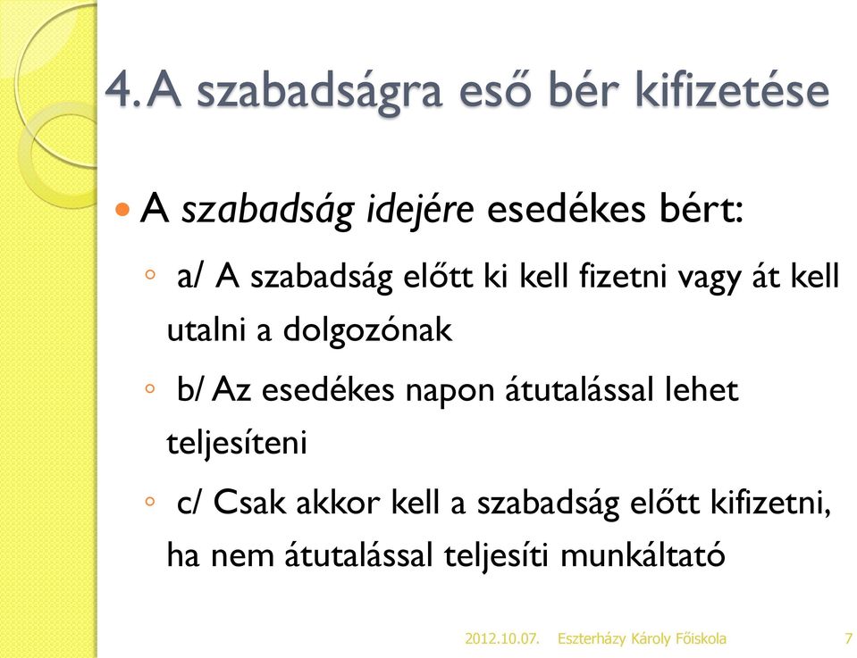 b/ Az esedékes napon átutalással lehet teljesíteni c/ Csak akkor kell