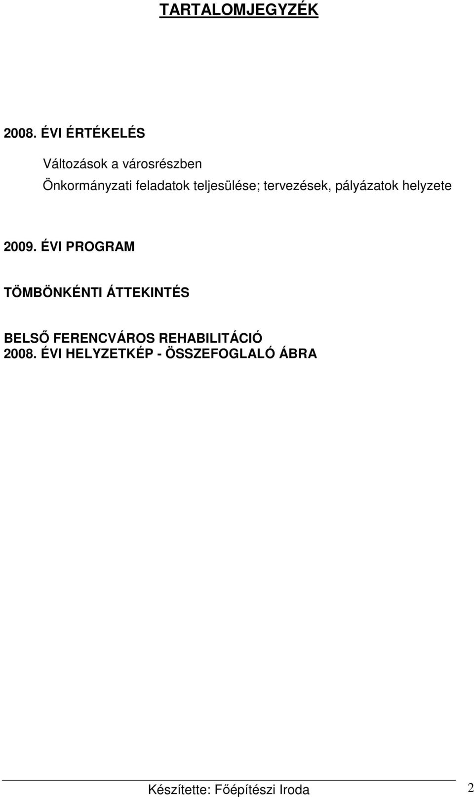 teljesülése; tervezések, pályázatok helyzete 2009.