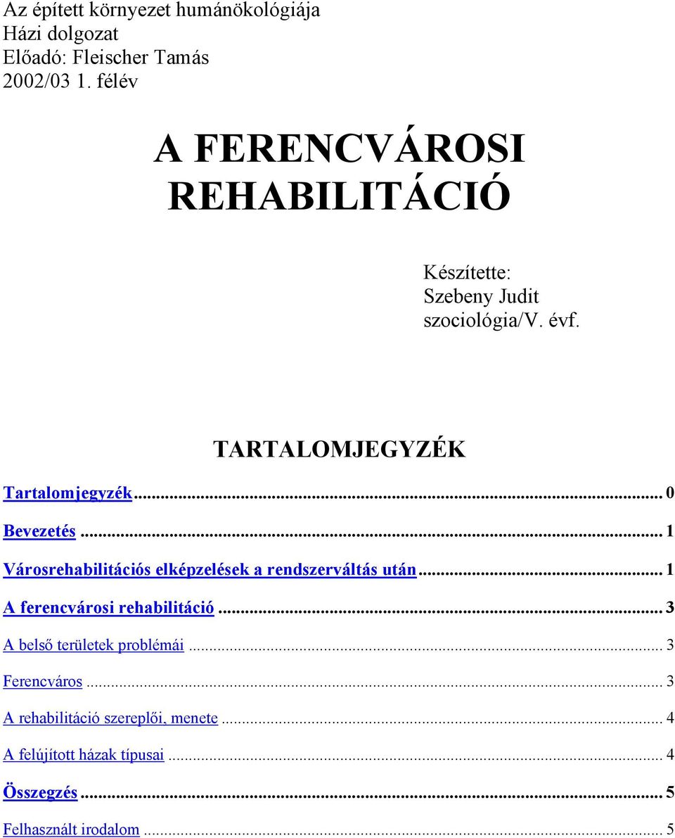 .. 0 Bevezetés... 1 Városrehabilitációs elképzelések a rendszerváltás után... 1 A ferencvárosi rehabilitáció.