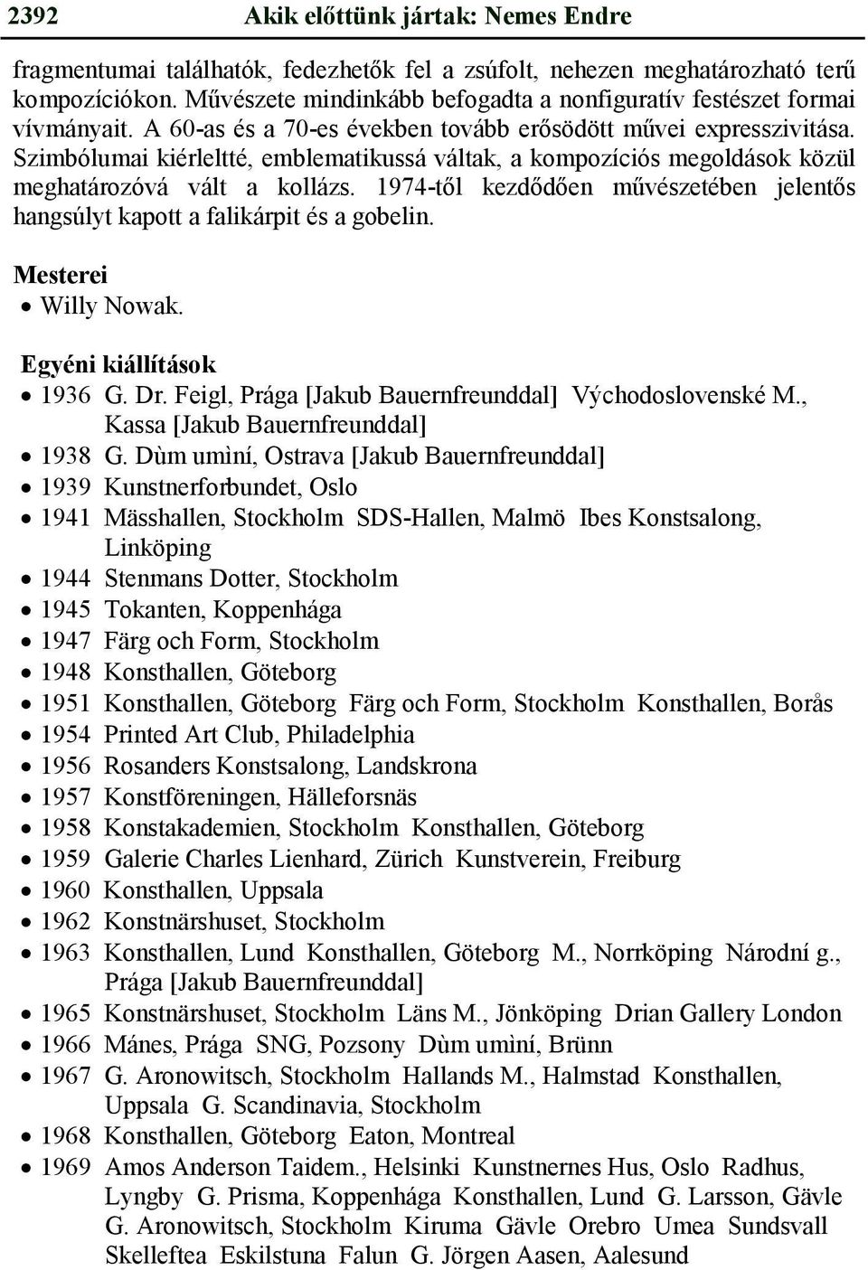 Szimbólumai kiérleltté, emblematikussá váltak, a kompozíciós megoldások közül meghatározóvá vált a kollázs. 1974-től kezdődően művészetében jelentős hangsúlyt kapott a falikárpit és a gobelin.