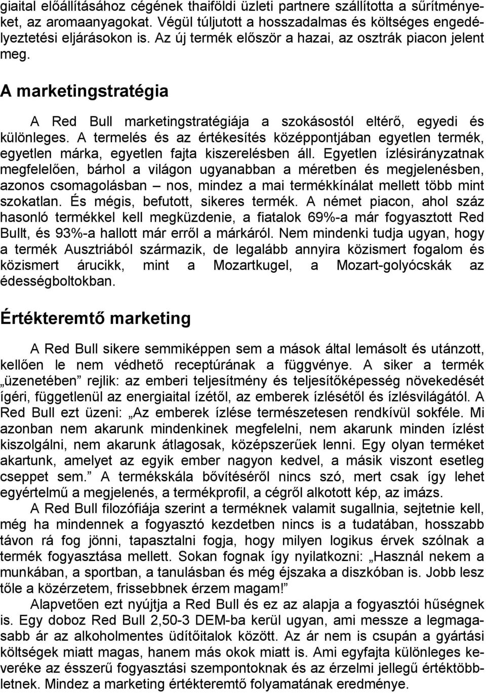 A termelés és az értékesítés középpontjában egyetlen termék, egyetlen márka, egyetlen fajta kiszerelésben áll.