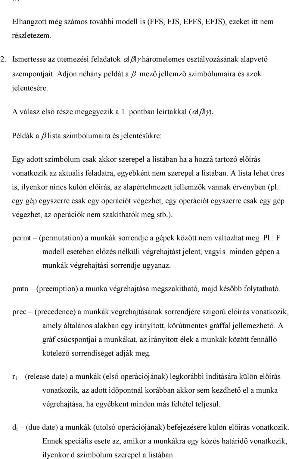 hozzá tartozó előírás vonatkozk az aktuáls feladatra, egyébként nem szerepel a lstában A lsta lehet üres s, lyenkor nncs külön előírás, az alapértelmezett jellemzők vannak érvényben (pl: egy gép