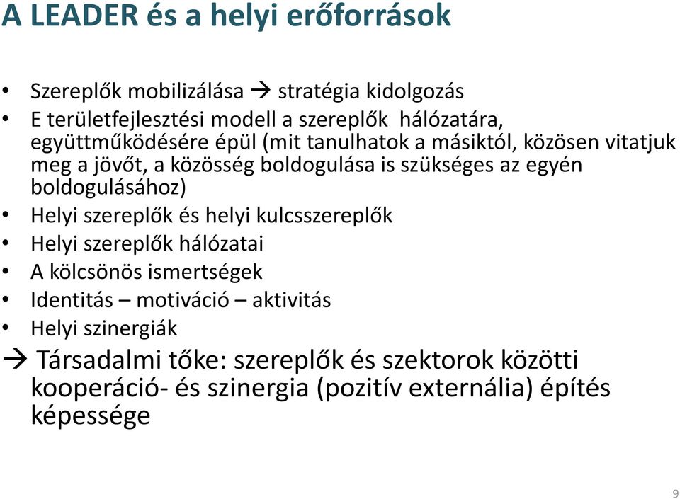 boldogulásához) Helyi szereplők és helyi kulcsszereplők Helyi szereplők hálózatai A kölcsönös ismertségek Identitás motiváció