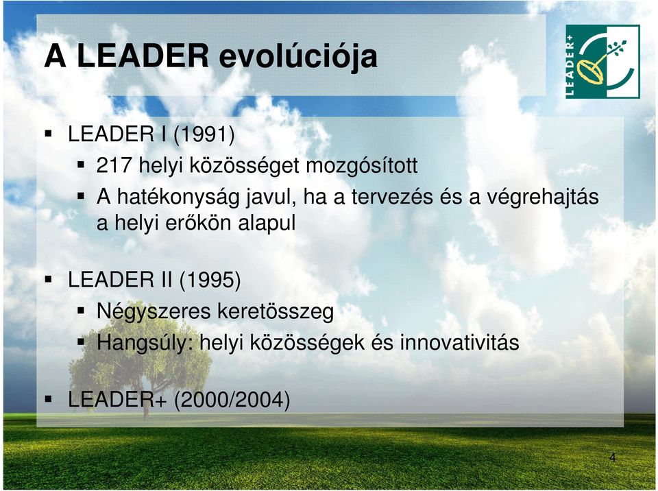 végrehajtás a helyi erıkön alapul LEADER II (1995) Négyszeres