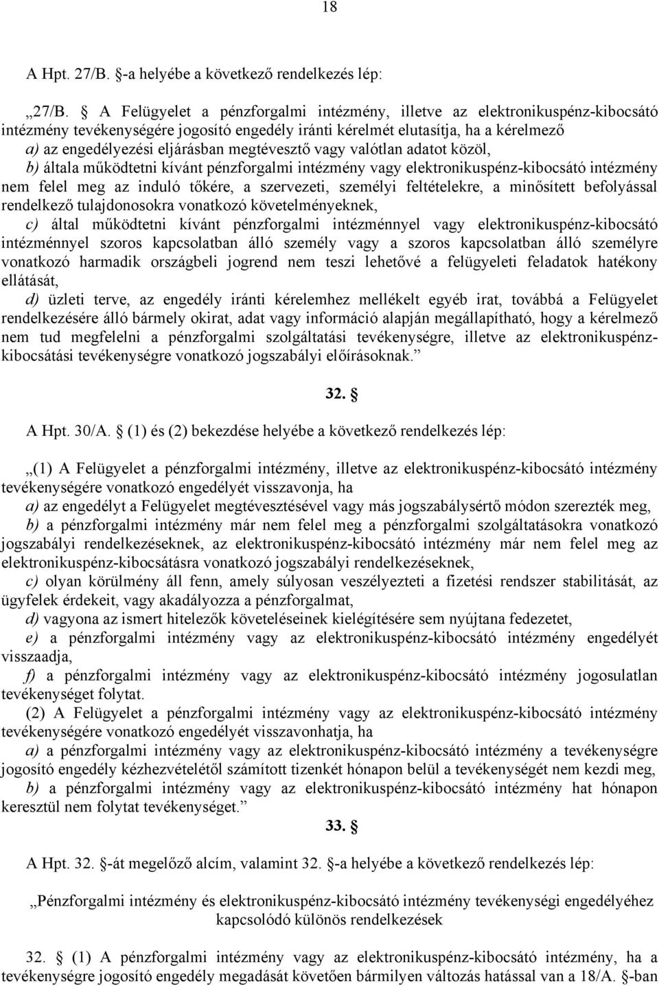 megtévesztő vagy valótlan adatot közöl, b) általa működtetni kívánt pénzforgalmi intézmény vagy elektronikuspénz-kibocsátó intézmény nem felel meg az induló tőkére, a szervezeti, személyi