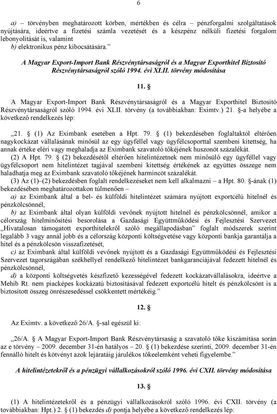 A Magyar Export-Import Bank Részvénytársaságról és a Magyar Exporthitel Biztosító Részvénytársaságról szóló 1994. évi XLII. törvény (a továbbiakban: Eximtv.) 21.