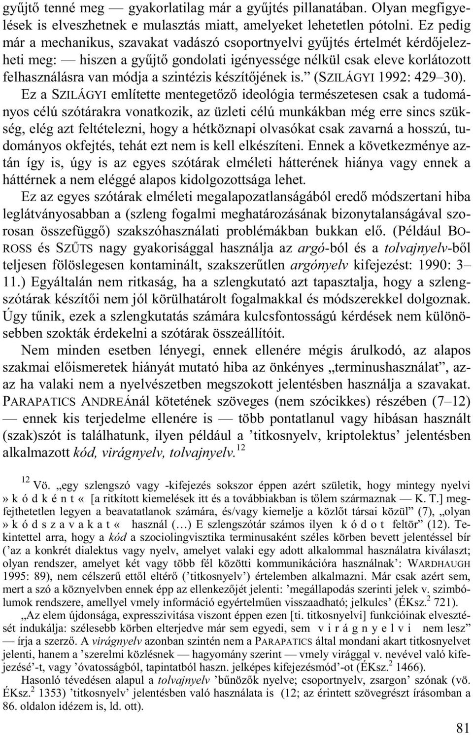 készít jének is. (SZILÁGYI 1992: 429 30).