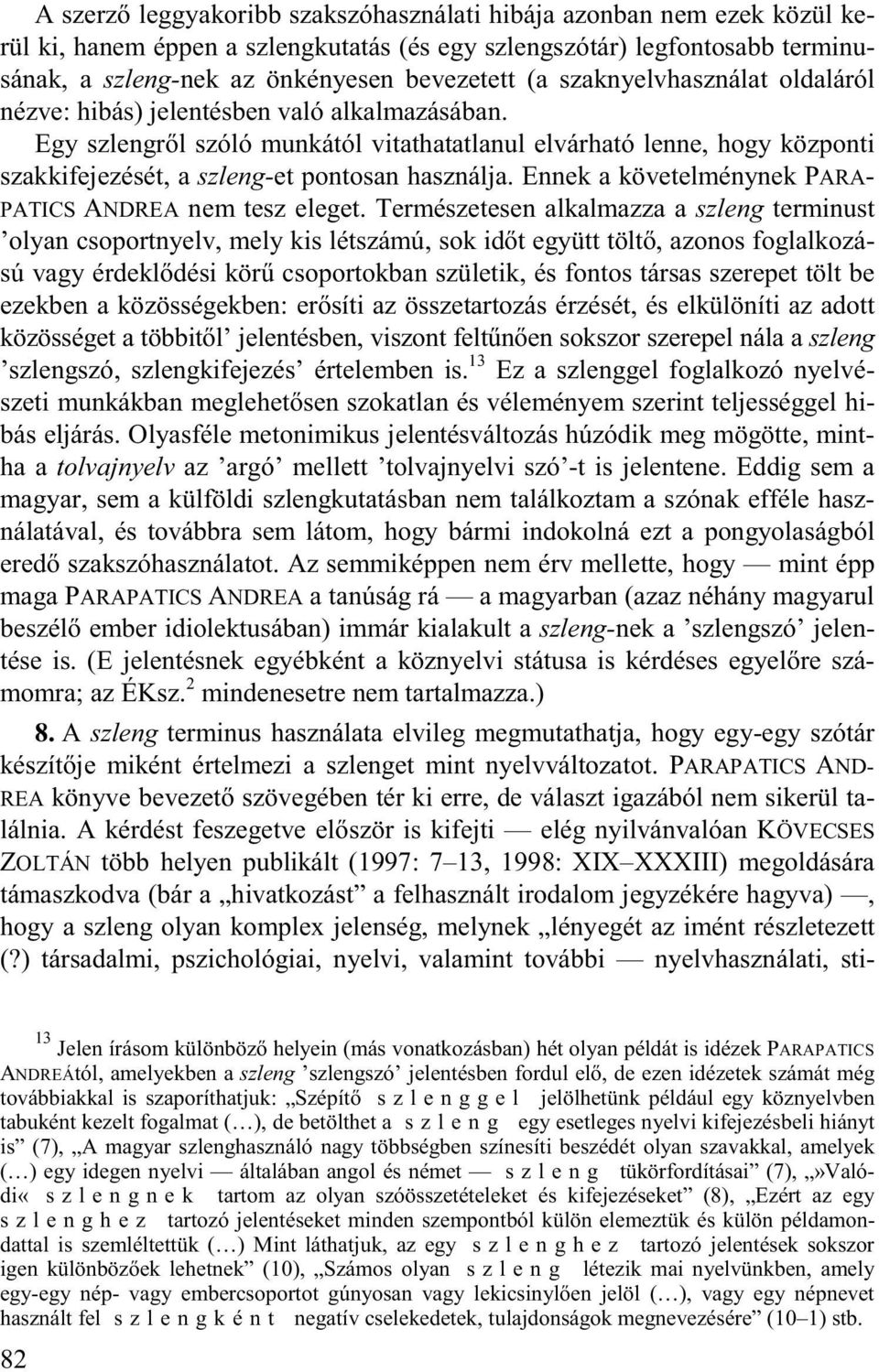 Ennek a követelménynek PARA- PATICS ANDREA nem tesz eleget.