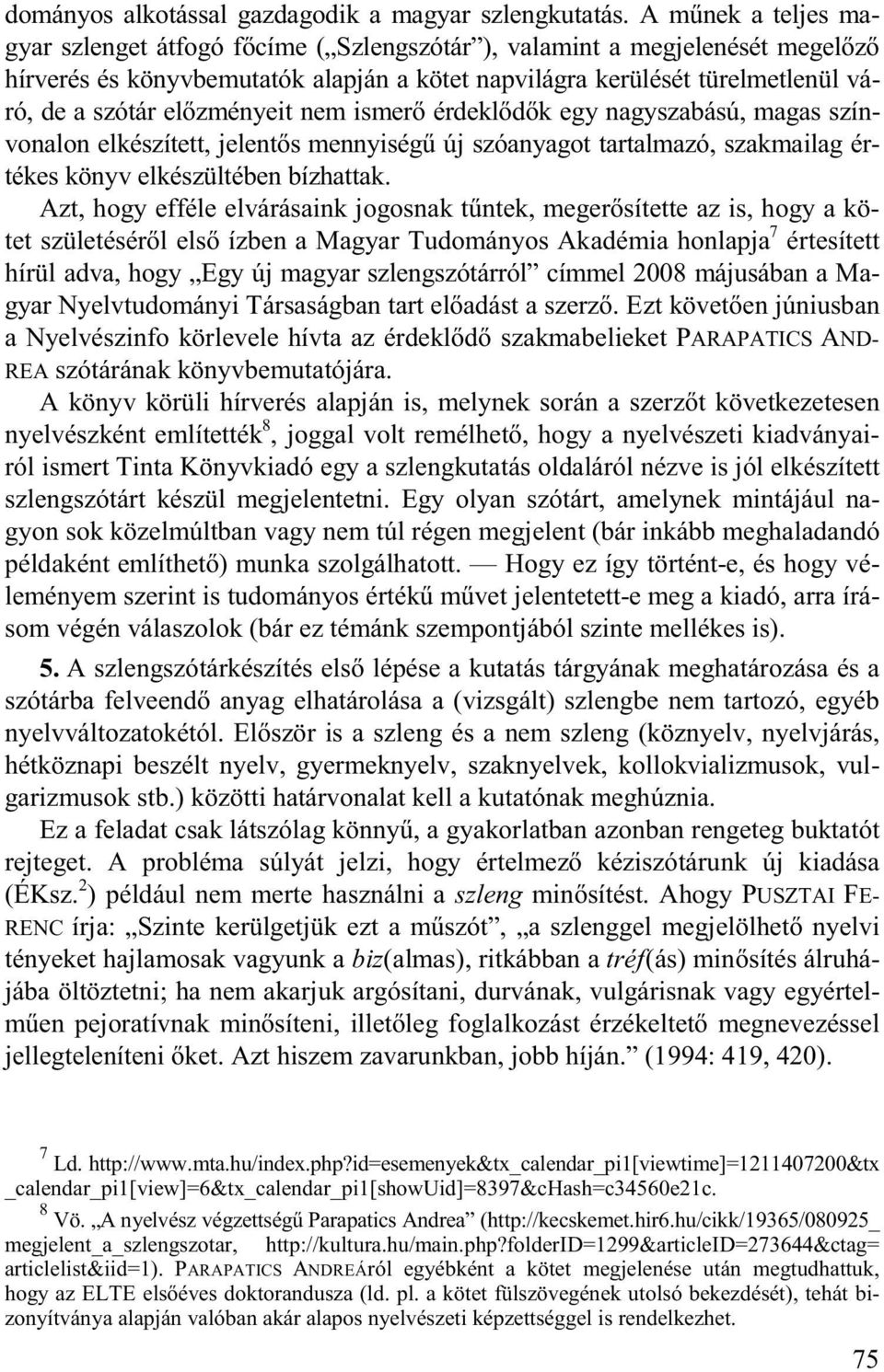 zményeit nem ismer érdekl d k egy nagyszabású, magas színvonalon elkészített, jelent s mennyiség új szóanyagot tartalmazó, szakmailag értékes könyv elkészültében bízhattak.
