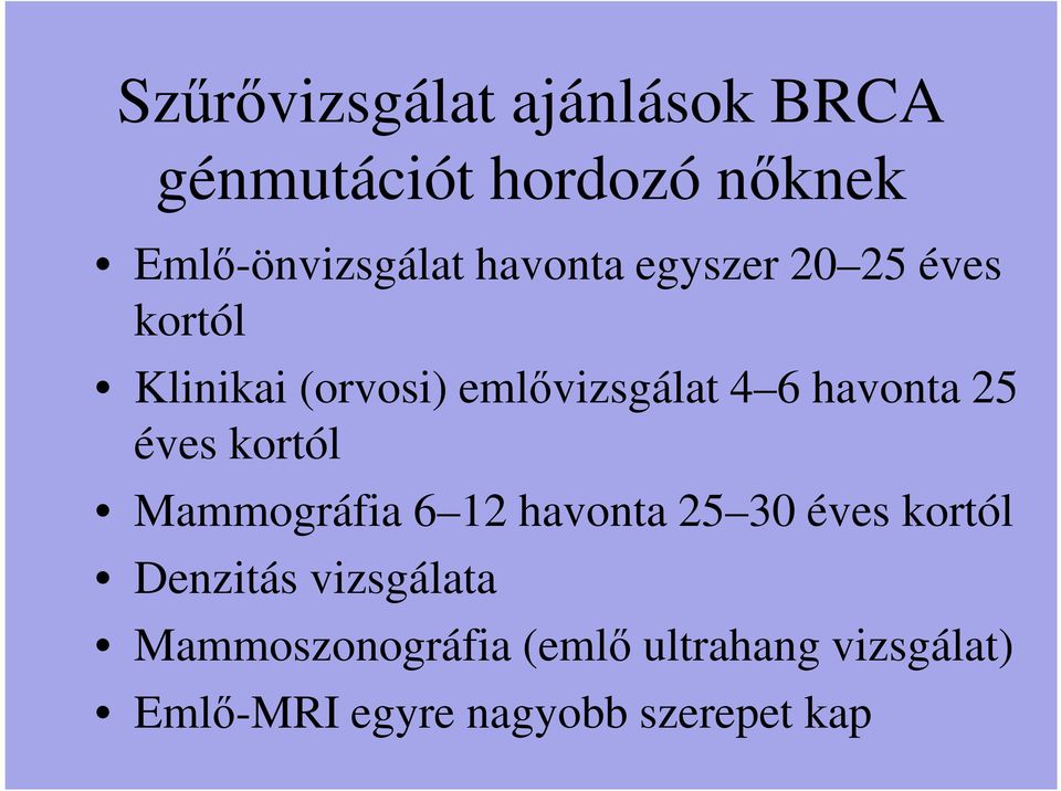 25 éves kortól Mammográfia 6 12 havonta 25 30 éves kortól Denzitás vizsgálata