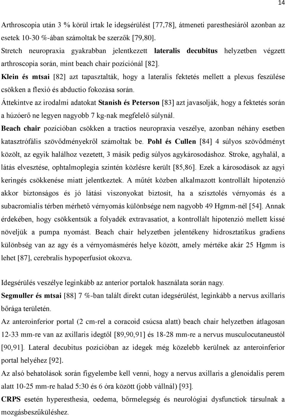 Klein és mtsai [82] azt tapasztalták, hogy a lateralis fektetés mellett a plexus feszülése csökken a flexió és abductio fokozása során.