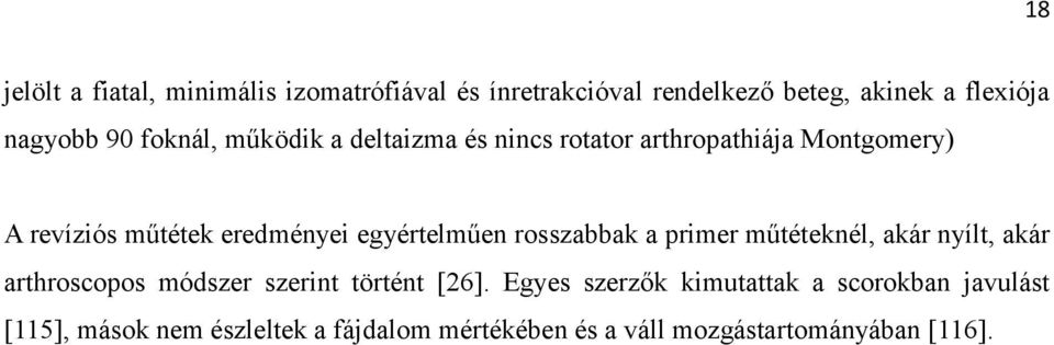 egyértelműen rosszabbak a primer műtéteknél, akár nyílt, akár arthroscopos módszer szerint történt [26].