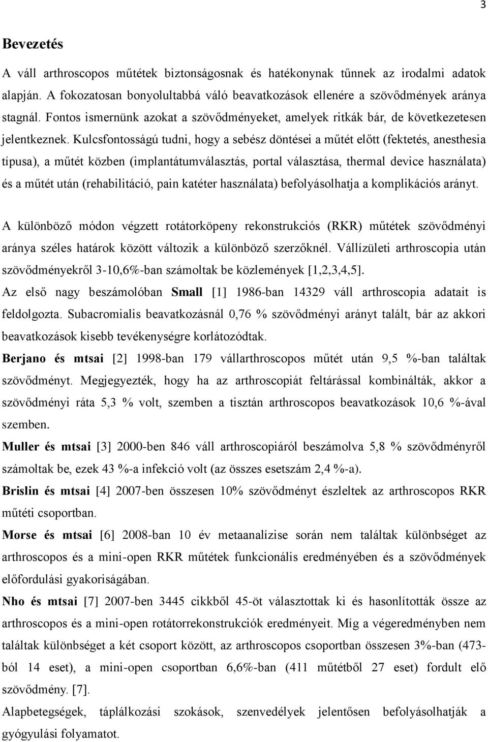 Kulcsfontosságú tudni, hogy a sebész döntései a műtét előtt (fektetés, anesthesia típusa), a műtét közben (implantátumválasztás, portal választása, thermal device használata) és a műtét után