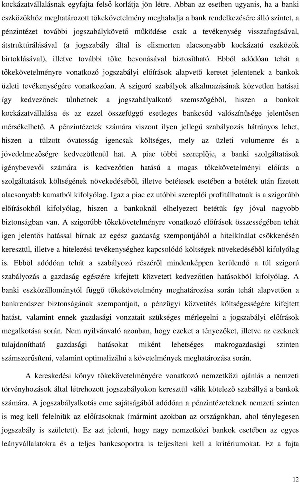 visszafogásával, átstruktúrálásával (a jogszabály által is elismerten alacsonyabb kockázatú eszközök birtoklásával), illetve további tőke bevonásával biztosítható.