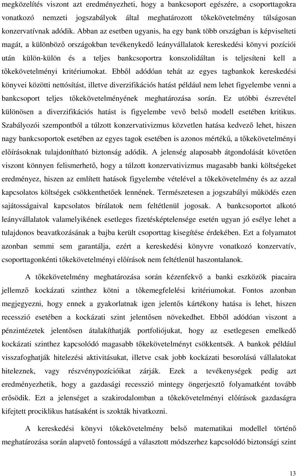 konszolidáltan is teljesíteni kell a tőkekövetelményi kritériumokat.