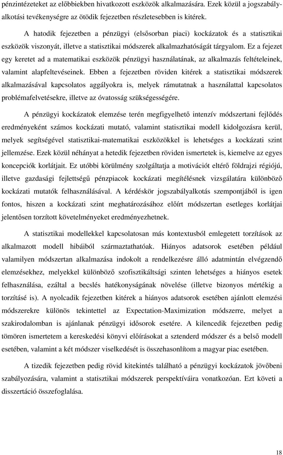 Ez a fejezet egy keretet ad a matematikai eszközök pénzügyi használatának, az alkalmazás feltételeinek, valamint alapfeltevéseinek.