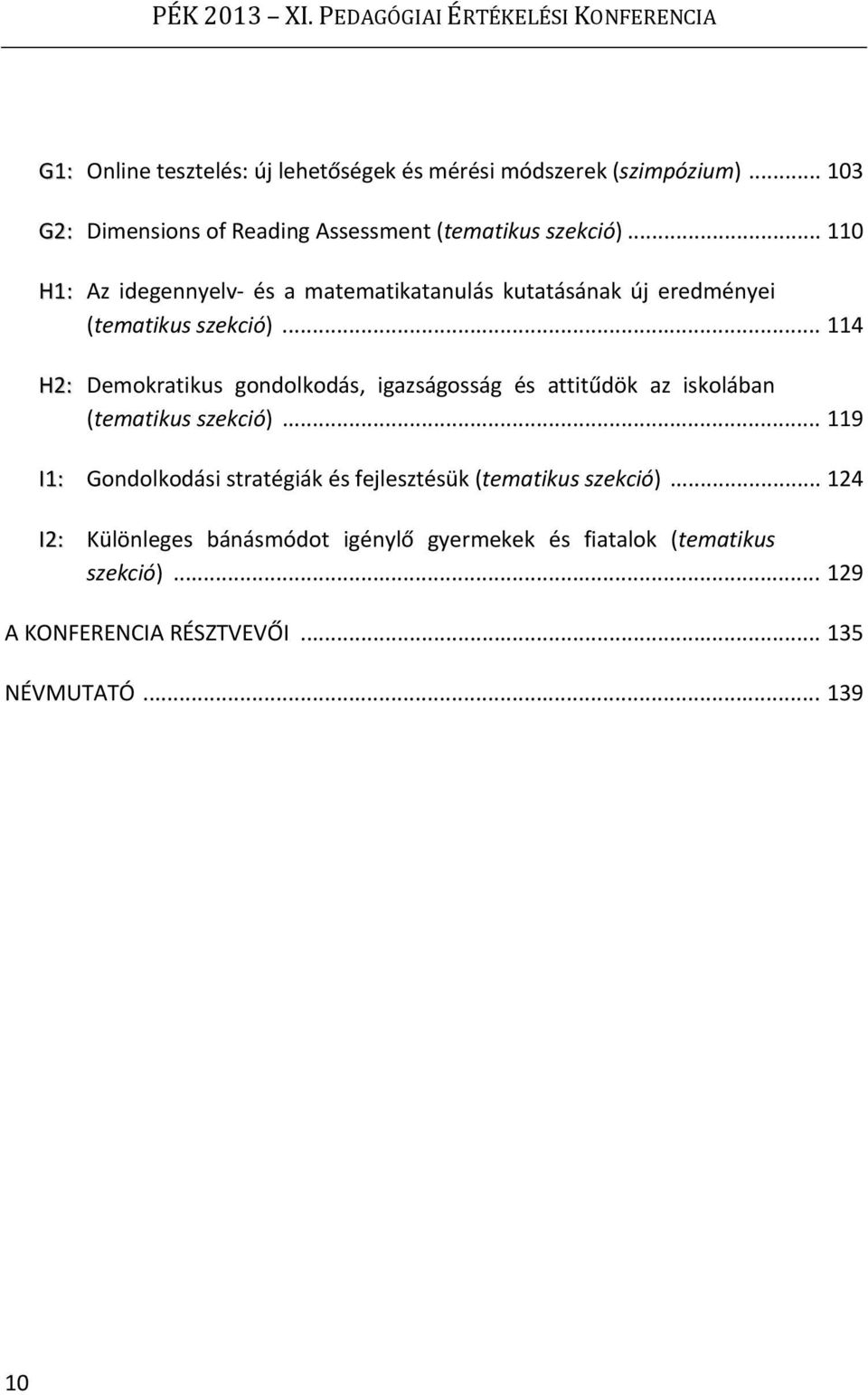 .. 110 H1: Az idegennyelv és a matematikatanulás kutatásának új eredményei (tematikus szekció).