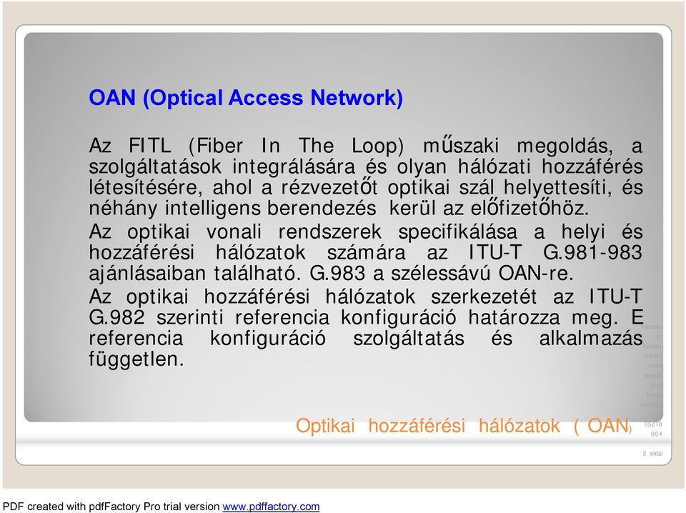 Az optikai vonali rendszerek specifikálása a helyi hozzáféri hálózatok számára az ITU-T G.981-983 ajánlásaiban található. G.983 aszélessávú OAN-re.