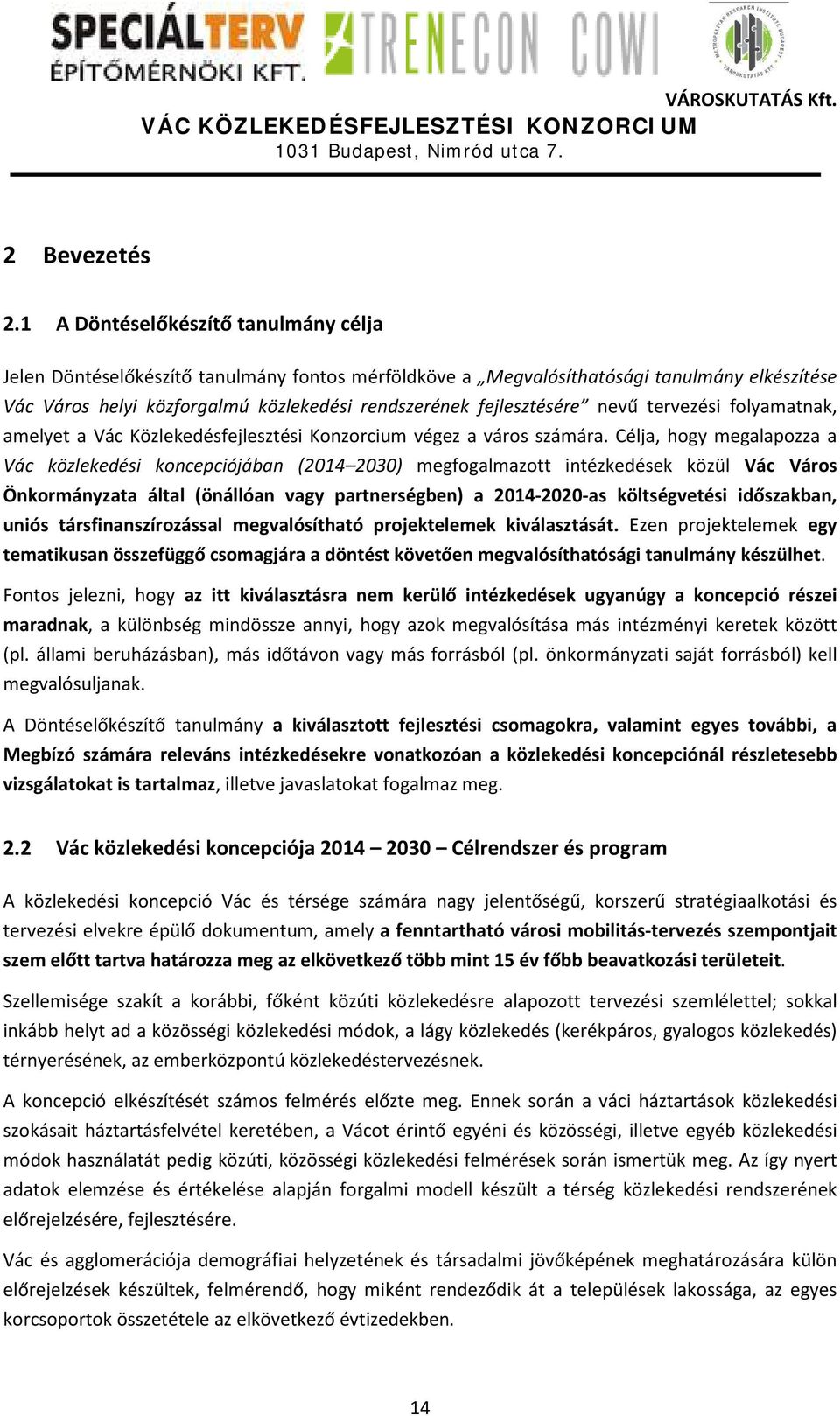 nevű tervezési folyamatnak, amelyet a Vác Közlekedésfejlesztési Konzorcium végez a város számára.