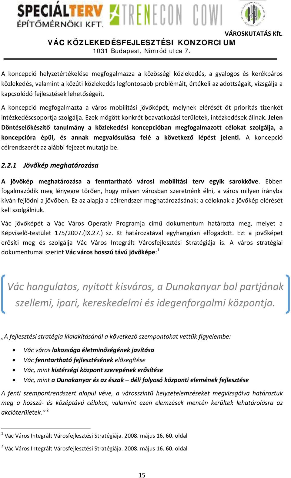 Ezek mögött konkrét beavatkozási területek, intézkedések állnak.
