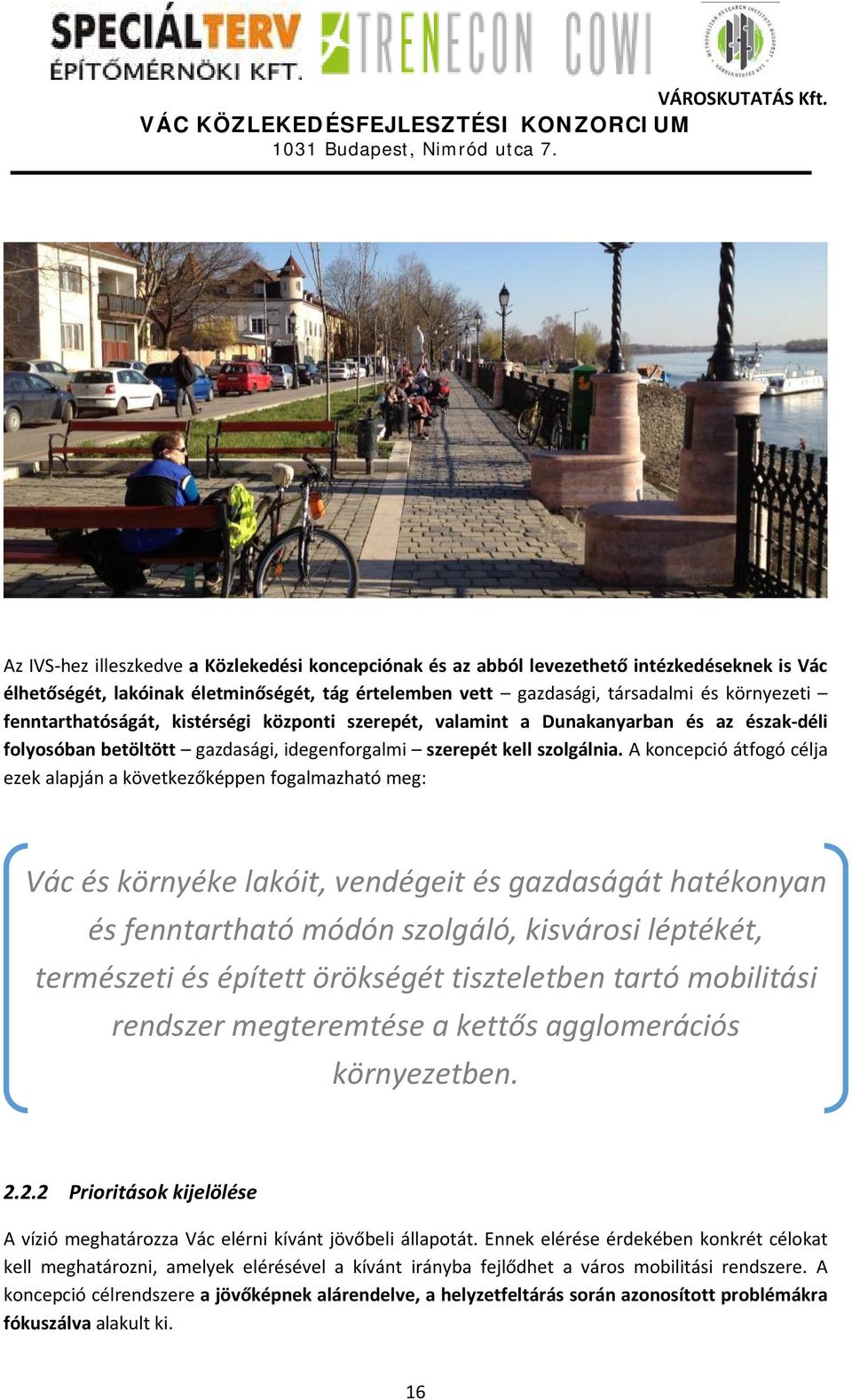 A koncepció átfogó célja ezek alapján a következőképpen fogalmazható meg: Vác és környéke lakóit, vendégeit és gazdaságát hatékonyan és fenntartható módón szolgáló, kisvárosi léptékét, természeti és