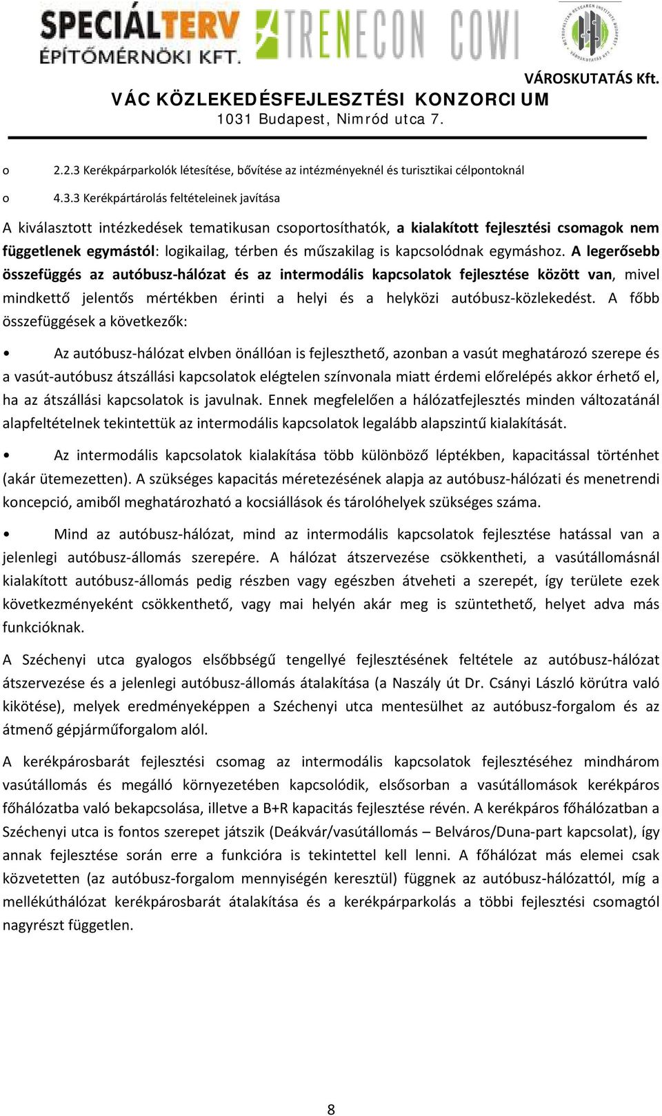 3 Kerékpártárolás feltételeinek javítása A kiválasztott intézkedések tematikusan csoportosíthatók, a kialakított fejlesztési csomagok nem függetlenek egymástól: logikailag, térben és műszakilag is