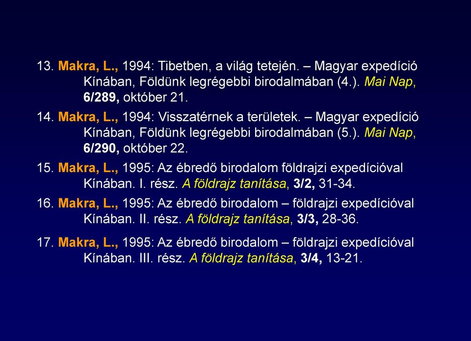 , 1995: Az ébredő birodalom földrajzi expedícióval Kínában. I. rész. A földrajz tanítása, 3/2, 31-34. 16. Makra, L.