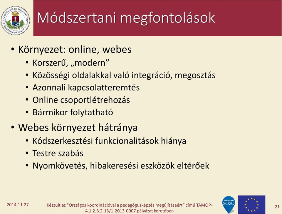 csoportlétrehozás Bármikor folytatható Webes környezet hátránya