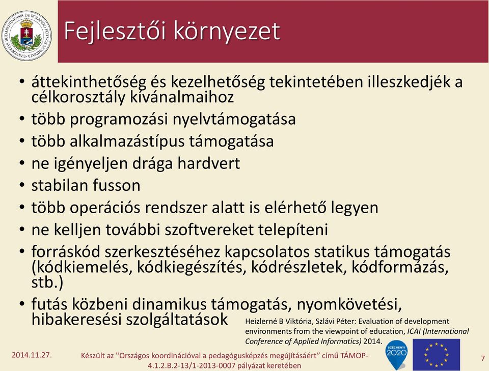 szerkesztéséhez kapcsolatos statikus támogatás (kódkiemelés, kódkiegészítés, kódrészletek, kódformázás, stb.