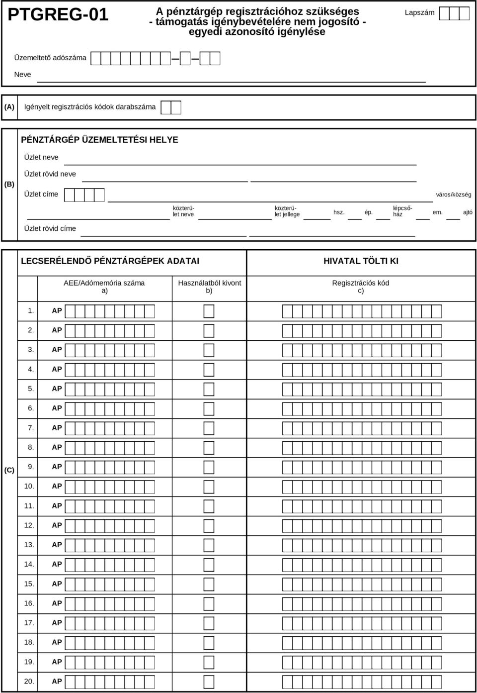 ÜZEMELTETÉSI HELYE Üzlet Üzlet rövid LECSERÉLENDŐ PÉNZTÁRGÉPEK ADATAI AEE/Adómemória