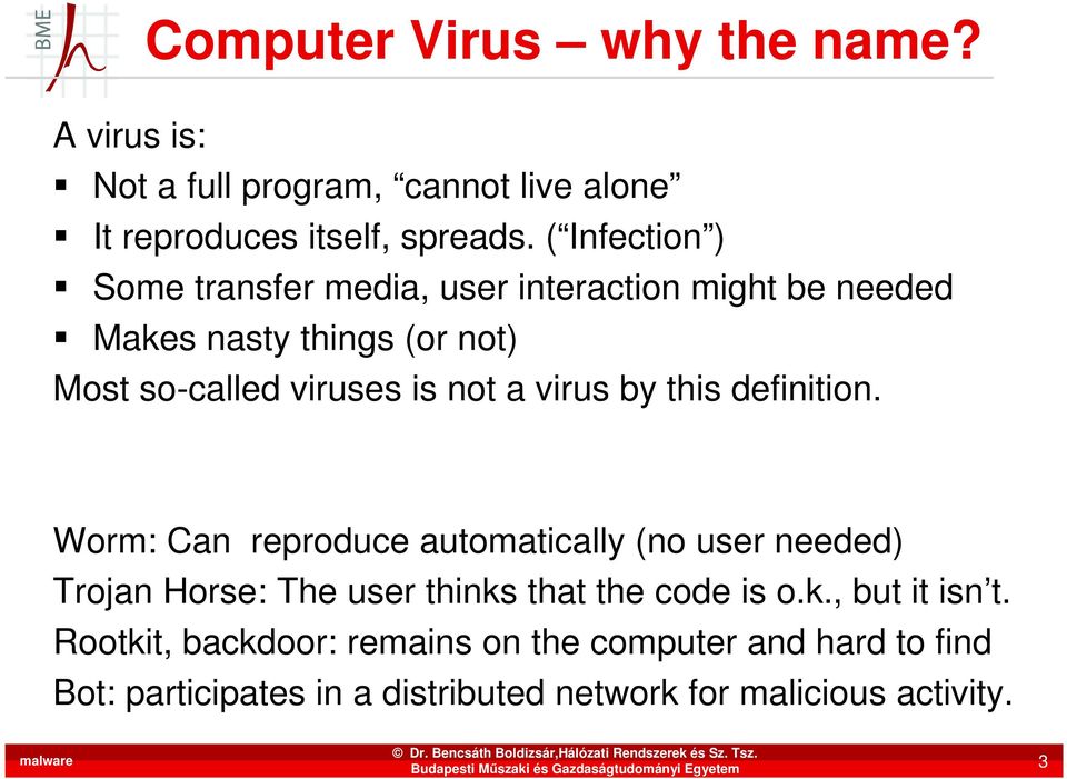 virus by this definition. Worm: Can reproduce automatically (no user needed) Trojan Horse: The user thinks that the code is o.k., but it isn t.