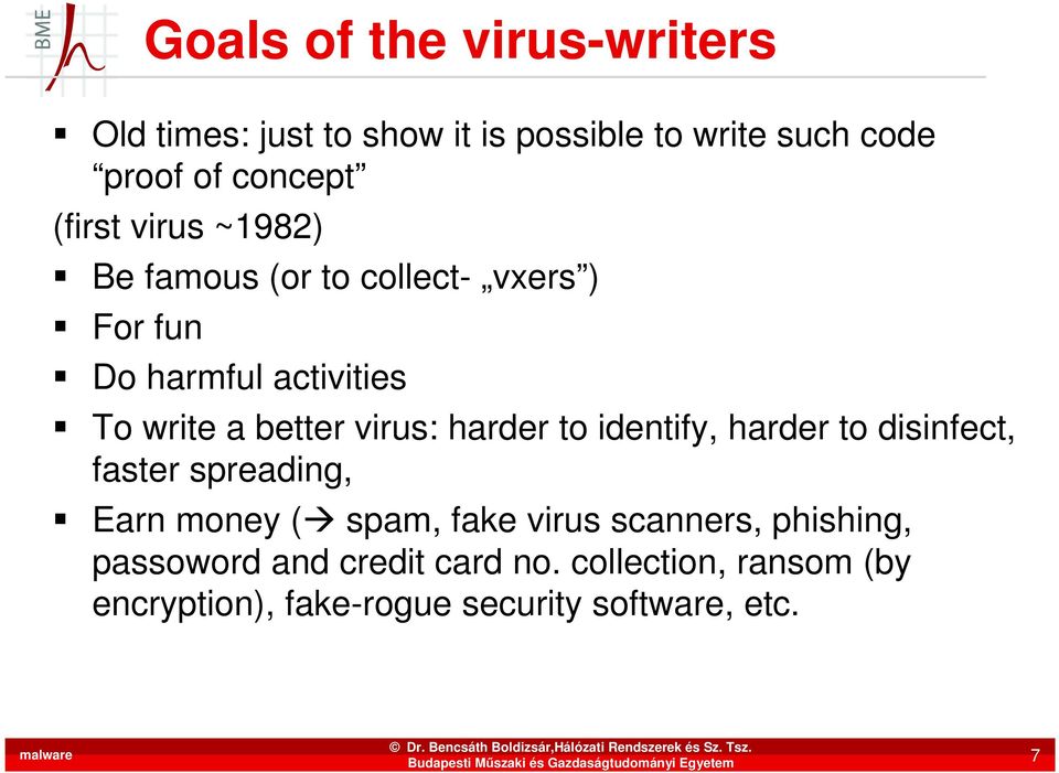 virus: harder to identify, harder to disinfect, faster spreading, Earn money ( spam, fake virus scanners,