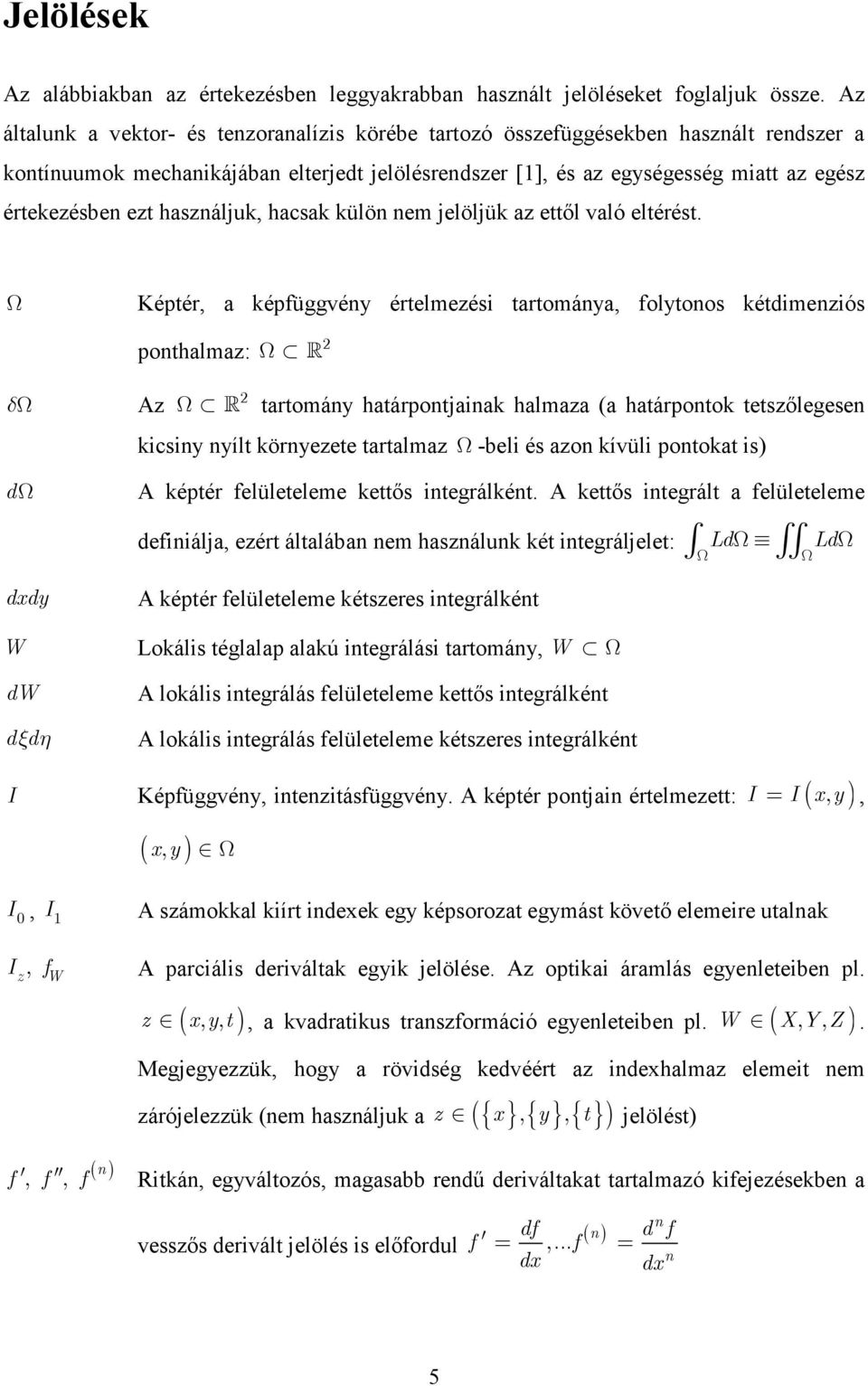 használjuk, hacsak külön nem jelöljük az ettıl való eltérést.