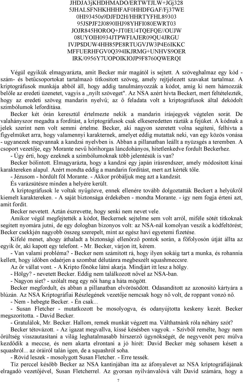 A szöveghalmaz egy kód - szám- és betűcsoportokat tartalmazó titkosított szöveg, amely rejtjelezett szavakat tartalmaz.