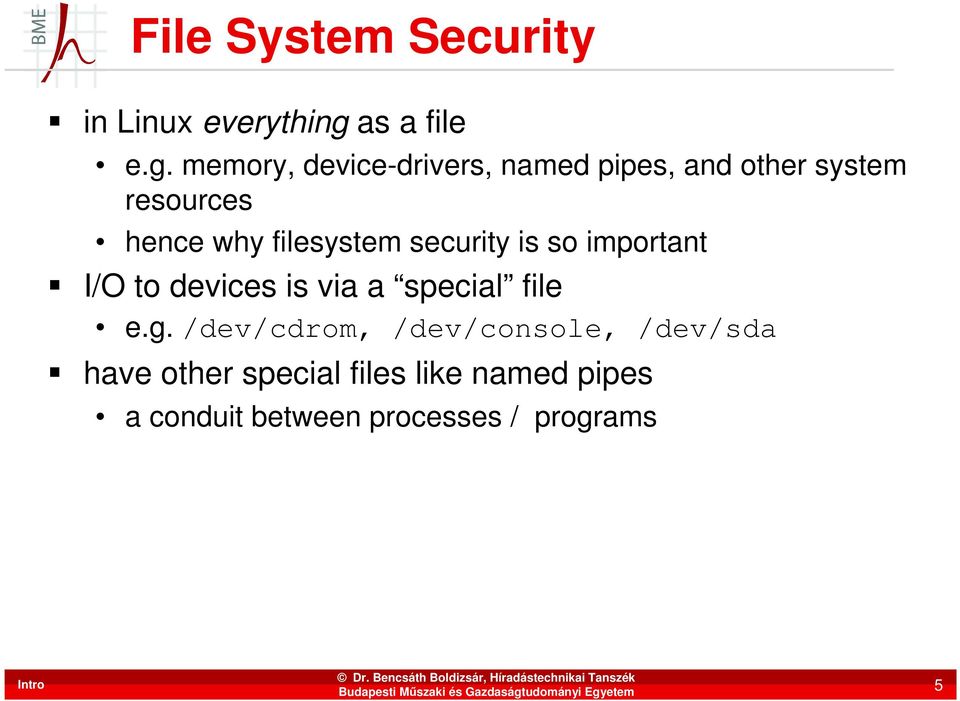 memory, device-drivers, named pipes, and other system resources hence why