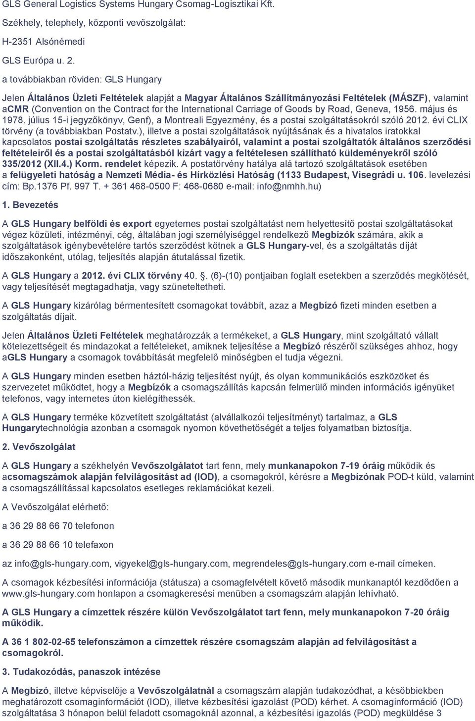 A GLS Hungary kizárólag bérmentesített csomagokat továbbít, azaz a Megbízó  fizeti minden esetben a szolgáltatás díjait. - PDF Ingyenes letöltés