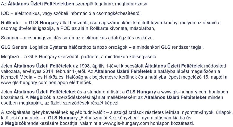 Systems hálózathoz tartozó országok a mindenkori GLS rendszer tagjai, Megbízó a GLS Hungary szerződött partnere, a mindenkori költségviselő. Jelen Általános Üzleti Feltételek az 1998.