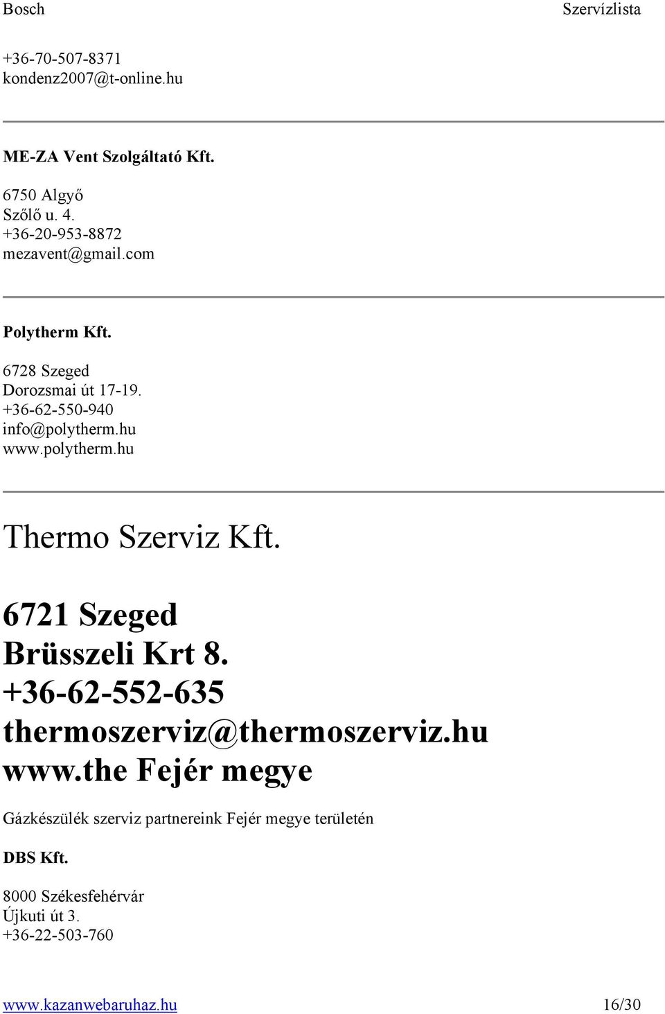 polytherm.hu Thermo Szerviz Kft. 6721 Szeged Brüsszeli Krt 8. +36-62-552-635 thermoszerviz@thermoszerviz.hu www.