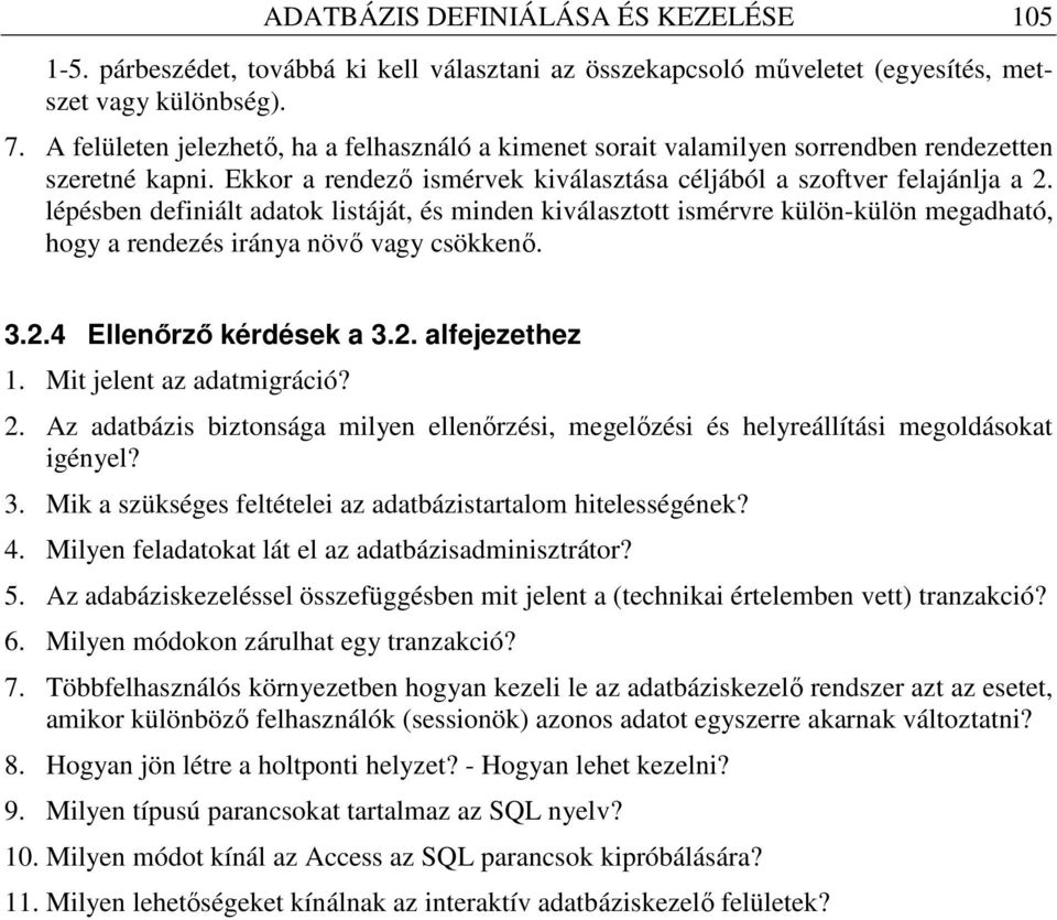 lépésben definiált adatok listáját, és minden kiválasztott ismérvre külön-külön megadható, hogy a rendezés iránya növı vagy csökkenı. 3.2.4 Ellenırzı kérdések a 3.2. alfejezethez 1.