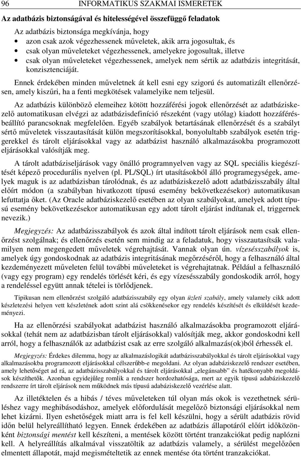 Ennek érdekében minden mőveletnek át kell esni egy szigorú és automatizált ellenırzésen, amely kiszőri, ha a fenti megkötések valamelyike nem teljesül.