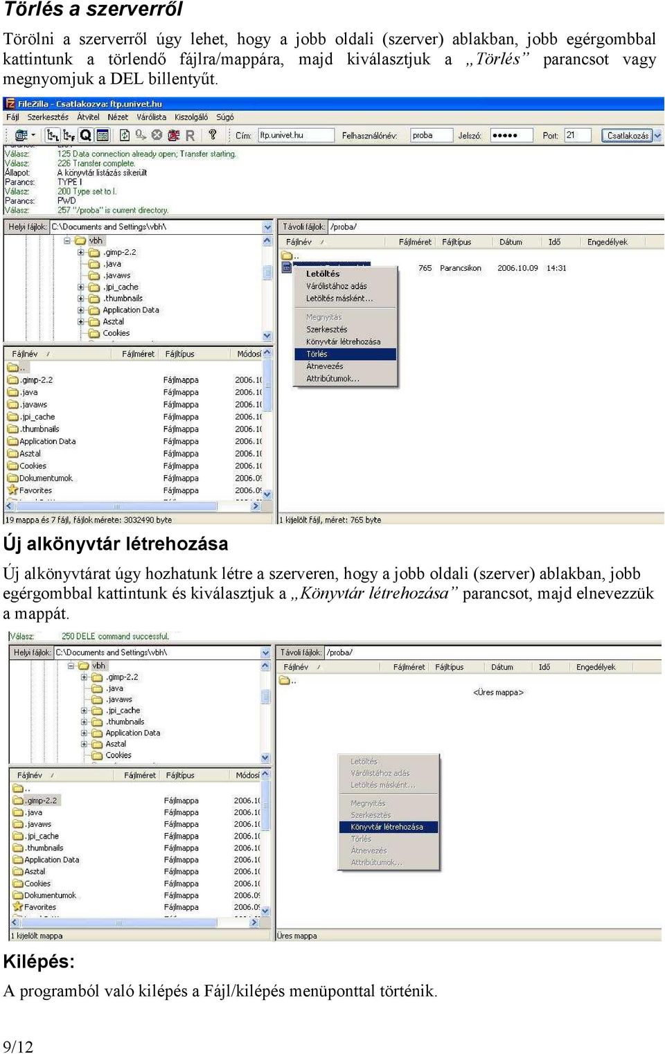 Új alkönyvtár létrehozása Új alkönyvtárat úgy hozhatunk létre a szerveren, hogy a jobb oldali (szerver) ablakban, jobb