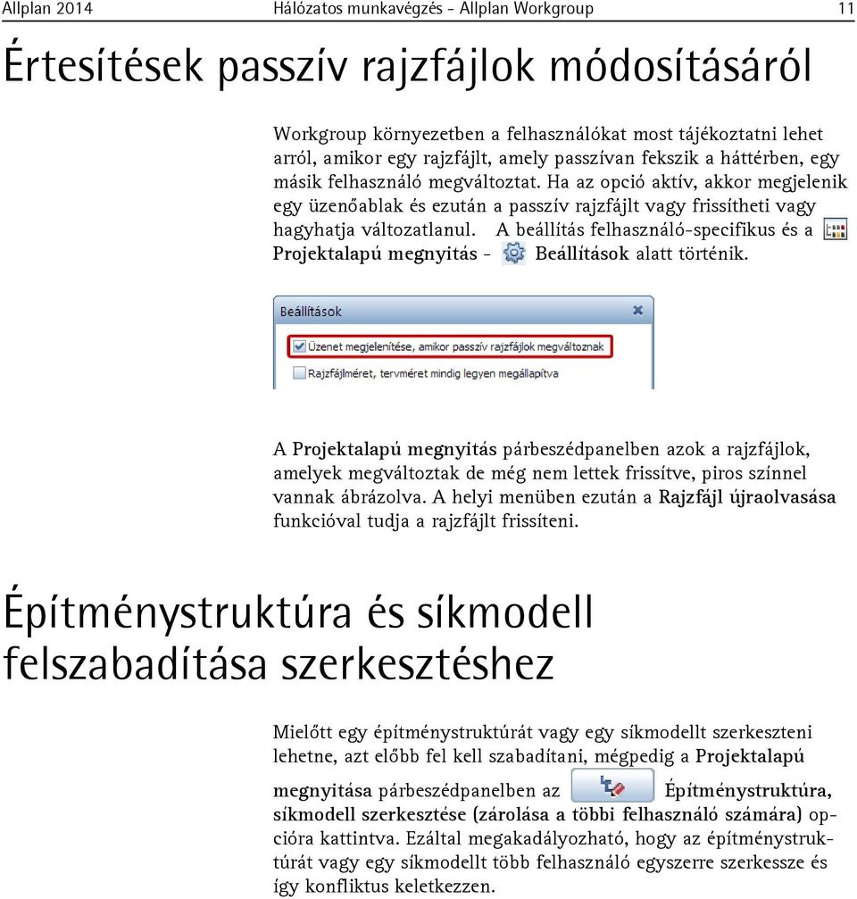 A beállítás felhasználó-specifikus és a Projektalapú megnyitás - Beállítások alatt történik.