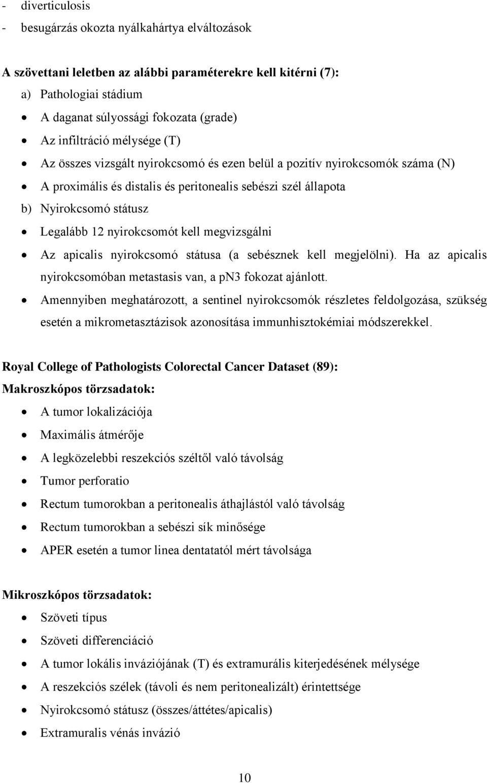 12 nyirokcsomót kell megvizsgálni Az apicalis nyirokcsomó státusa (a sebésznek kell megjelölni). Ha az apicalis nyirokcsomóban metastasis van, a pn3 fokozat ajánlott.